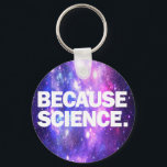 Porte-clés Parce que la science<br><div class="desc">Produits amusants avec impression de haute qualité Parce que la science. Amusante idée cadeau d'anniversaire ou de noël pour vos amis scientifiques ou vous-même !</div>