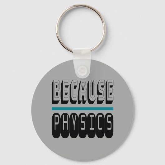Porte-clés Parce que le Geek de la science PHYSIQUE Nerd drôl (Recto)