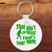 Porte-clés Pas de squatch, c'est ta mère ! (Recto)