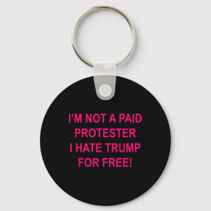 Porte-clés Pas un manifestant payé - Je déteste Trump gratuit