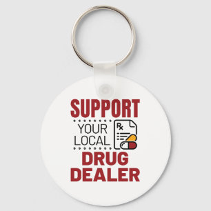 Porte-clés Pharmacist Support Your Local Drug Dealer