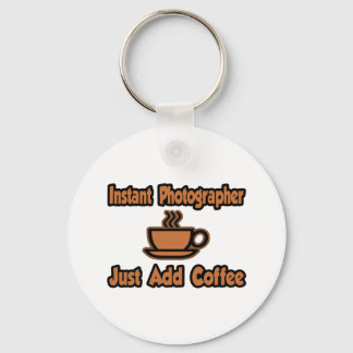 Porte-clés Photographe Instant...Juste Ajouter Du Café