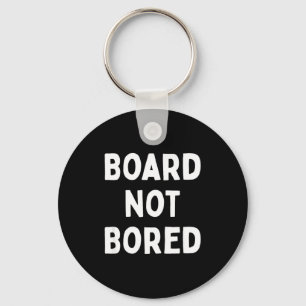 Porte-clés Planche Pas Ennuyée Citation Drôle de Board Game G
