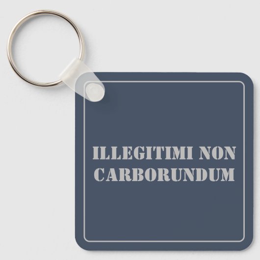 Porte-clés Porte - clé Illégitimi Non Carborundum (Recto)