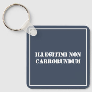 Porte-clés Porte - clé Illégitimi Non Carborundum