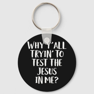 Porte-clés Pourquoi vous essayez tous de tester le Jésus en m