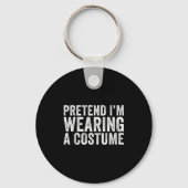 Porte-clés Pretend I'm Wearing A Costume Funny Matching Hallo (Recto)