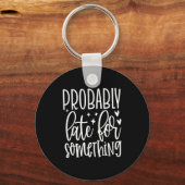 Porte-clés Probably Late For Soing, Funny Sarcastic Quotes (Recto)