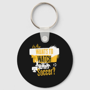 Porte-clés Qui veut regarder le soccer ? Conception amusante