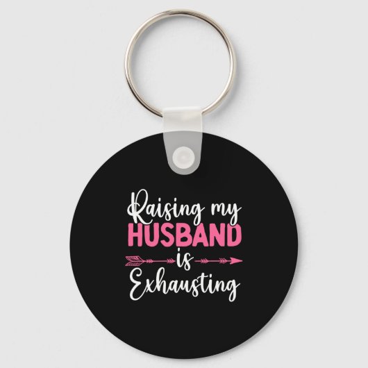 Porte-clés Raising My Husband Is Exhausting Funny Wife  (Recto)