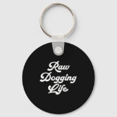 Porte-clés Raw Dogging Life Funny Quote  (Recto)
