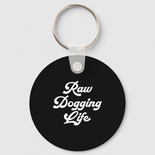 Porte-clés Raw Dogging Life Funny Quote  (Recto)