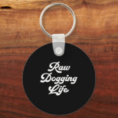 Porte-clés Raw Dogging Life Funny Quote  (Recto)