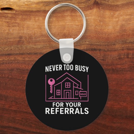 Porte-clés Realtor Never To Busy For Your Referrals (Recto)