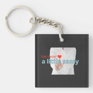 Porte-clés Restez Classy Un Peu Sassy – Citation Féminine Élé