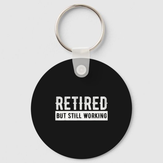 Porte-clés Retired But Still Working - Funny Retirement Gag Q (Recto)