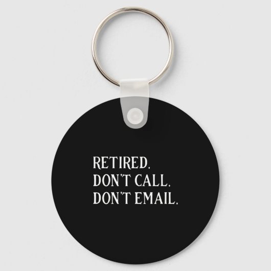 Porte-clés Retired Dont Call Dont Email Retirement (Recto)