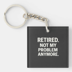 Porte-clés Retraité. Plus Mon Problème Maintenant.