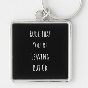 Porte-clés Rude Que tu pars Mais Ok Rude Que tu pars