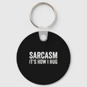 Porte-clés Sarcasm Its How I Hug Funny Sarcastic  (Recto)