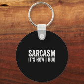 Porte-clés Sarcasm Its How I Hug Funny Sarcastic  (Recto)