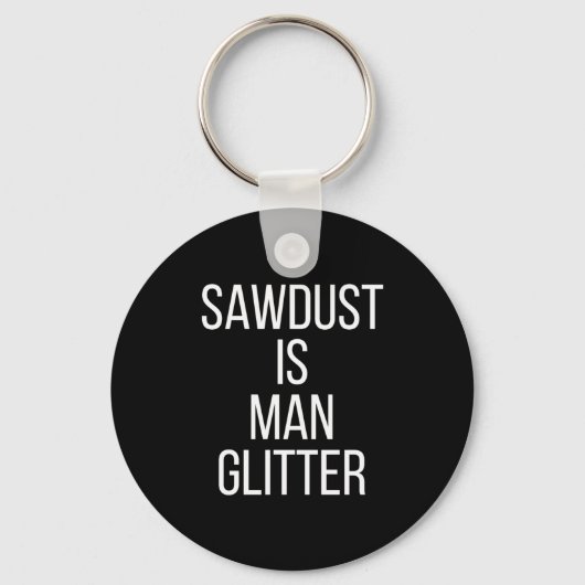 Porte-clés Sawdust Is Man Glitter Funny Mens Dad  (Recto)