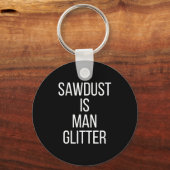 Porte-clés Sawdust Is Man Glitter Funny Mens Dad  (Recto)