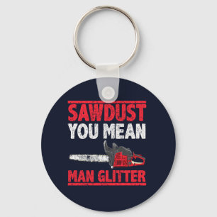 Porte-clés Sawdust You Mean Man Glitter Lumberjack Gag