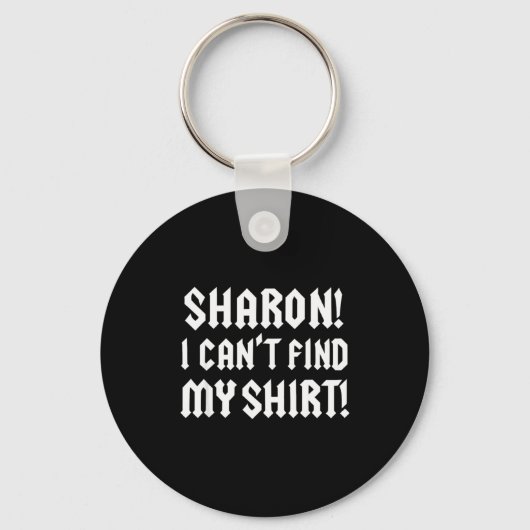 Porte-clés Sharon I Can’t Find My Shirt Funny Rock Music Quot (Recto)