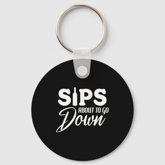 Porte-clés Sips About To Go Down Funny Wine Quote Alcohol Tha (Recto)