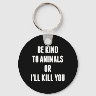 Porte-clés Sois gentil avec les animaux ou je te tuerai