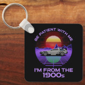 Porte-clés Sois Patient Avec Moi, Je viens des années 1900 (Recto)