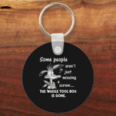 Porte-clés Some People Aren't Just Missing A Screw Whole Tool (Recto)