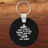 Porte-clés Sorry But Santa Doesn't Make The Kind Of Toys You (Recto)