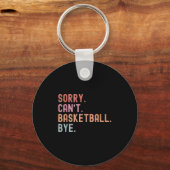 Porte-clés Sorry Can't Basketball Bye, Funny Basketball Playe (Recto)