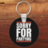 Porte-clés Sorry Funny For Partying Cool Party Birthday Festi (Recto)