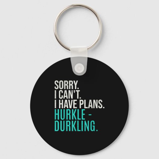 Porte-clés Sorry I Can't Have Plans Hurkle Durkling Funny Hur (Recto)