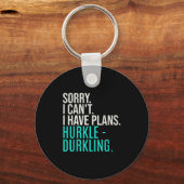 Porte-clés Sorry I Can't Have Plans Hurkle Durkling Funny Hur (Recto)