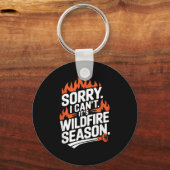 Porte-clés Sorry I Can't It's Wildfire Season, Forrest Firefi (Recto)