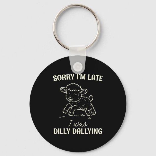Porte-clés Sorry I’m Late I Was Dilly Dallying Funny Gift (Recto)