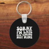 Porte-clés Sorry I'm Late His Timing Not Mine On Back (Recto)