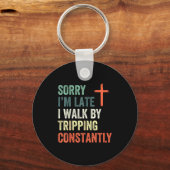 Porte-clés Sorry I'm Late I Walk By Faith Tripng Constantly A (Recto)