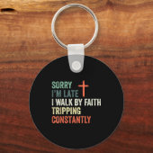 Porte-clés Sorry I'm Late I Walk By Faith Tripng Constantly A (Recto)