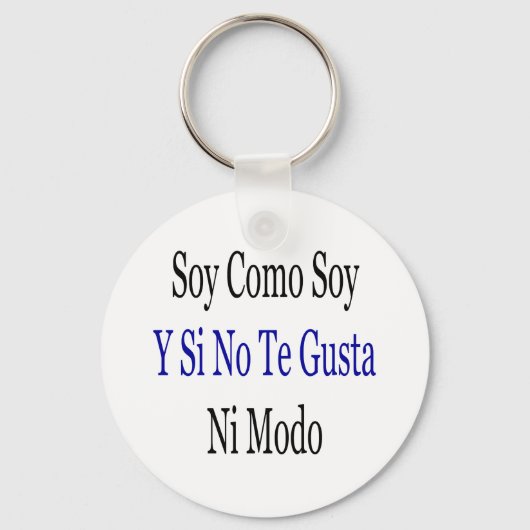 Porte-clés Soy Como Soy Y Si No Te Gusta Ni Modo (Recto)