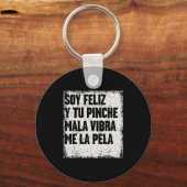 Porte-clés Soy Feliz Y Tu Nche Mala Vibra Me La Pela (Recto)