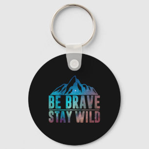 Porte-clés Soyez Brave Restez Sauvage Randonnée Camping Natur