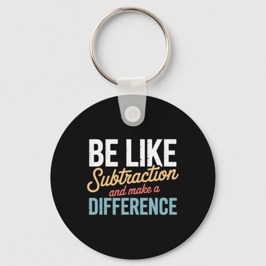 Porte-clés Soyez comme la soustraction, faites une différence (Recto)