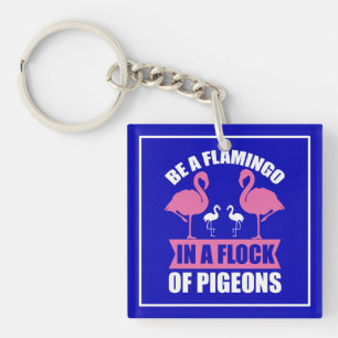 Porte-clés Soyez Un Flamant Rose Dans Un Troupeau De Pigeons