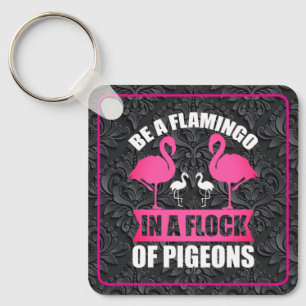Porte-clés Soyez Un Flamant Rose Dans Un Troupeau De Pigeons