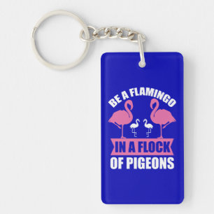 Porte-clés Soyez Un Flamant Rose Dans Un Troupeau De Pigeons